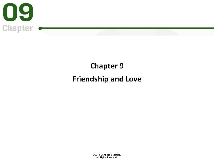 Chapter 9 Friendship and Love © 2015 Cengage Learning. All Rights Reserved. 