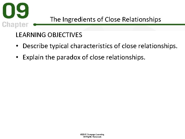 The Ingredients of Close Relationships LEARNING OBJECTIVES • Describe typical characteristics of close relationships.