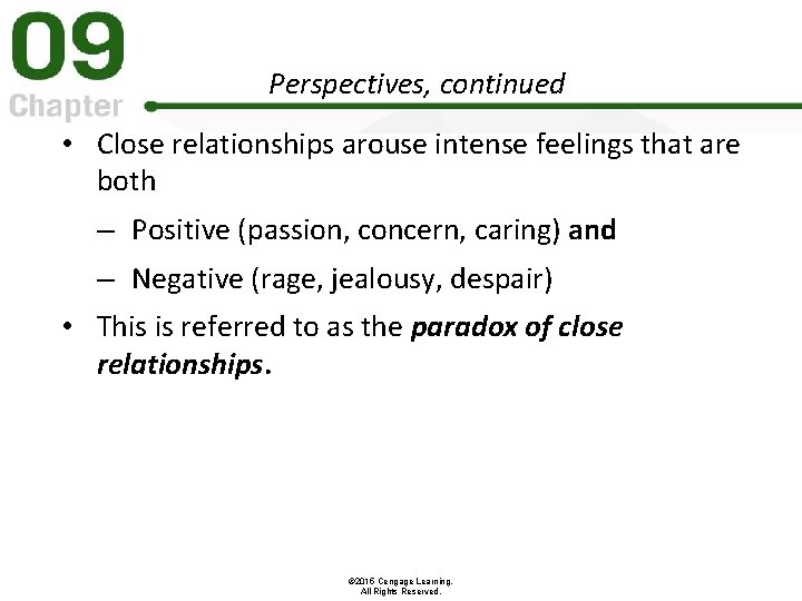 Perspectives, continued • Close relationships arouse intense feelings that are both – Positive (passion,