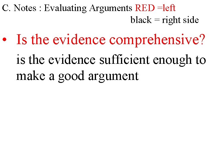 C. Notes : Evaluating Arguments RED =left black = right side • Is the