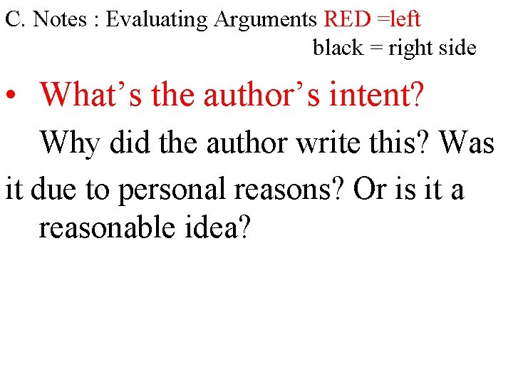 C. Notes : Evaluating Arguments RED =left black = right side • What’s the