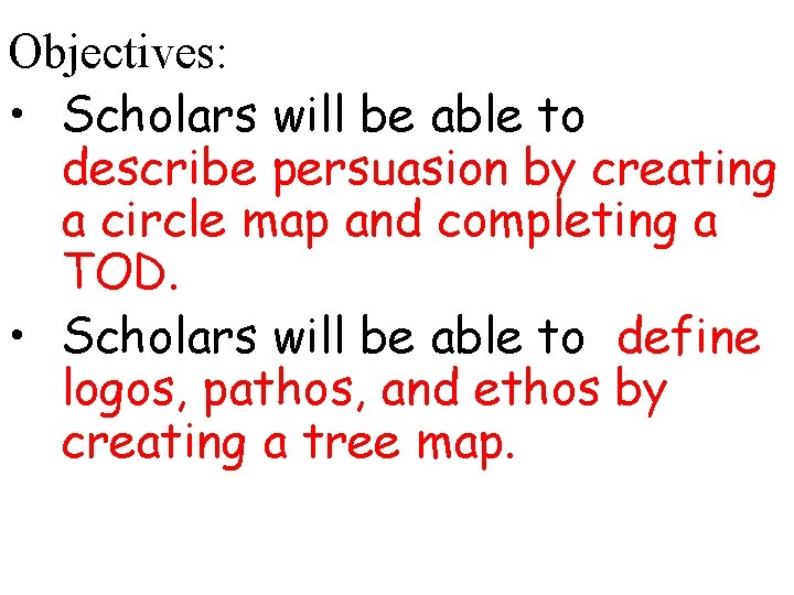 Objectives: • Scholars will be able to describe persuasion by creating a circle map