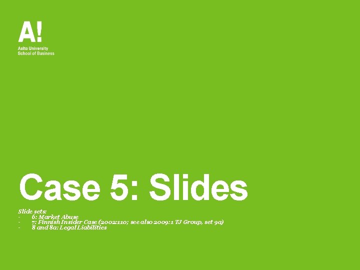 Case 5: Slides Slide sets: 6: Market Abuse 7: Finnish Insider Case (2002: 110;