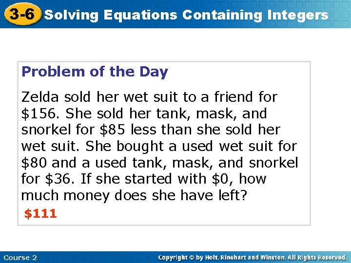 3 -6 Solving Equations Containing Integers Problem of the Day Zelda sold her wet