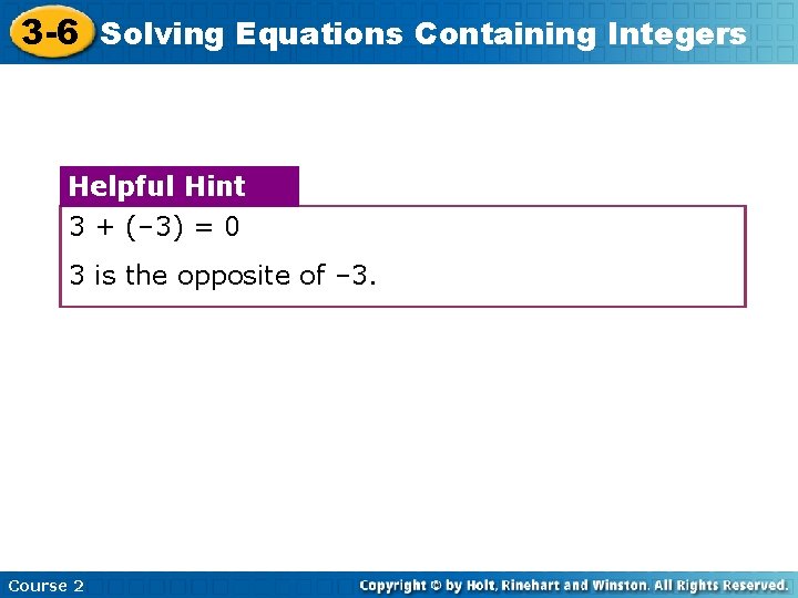 3 -6 Solving Equations Containing Integers Helpful Hint 3 + (– 3) = 0