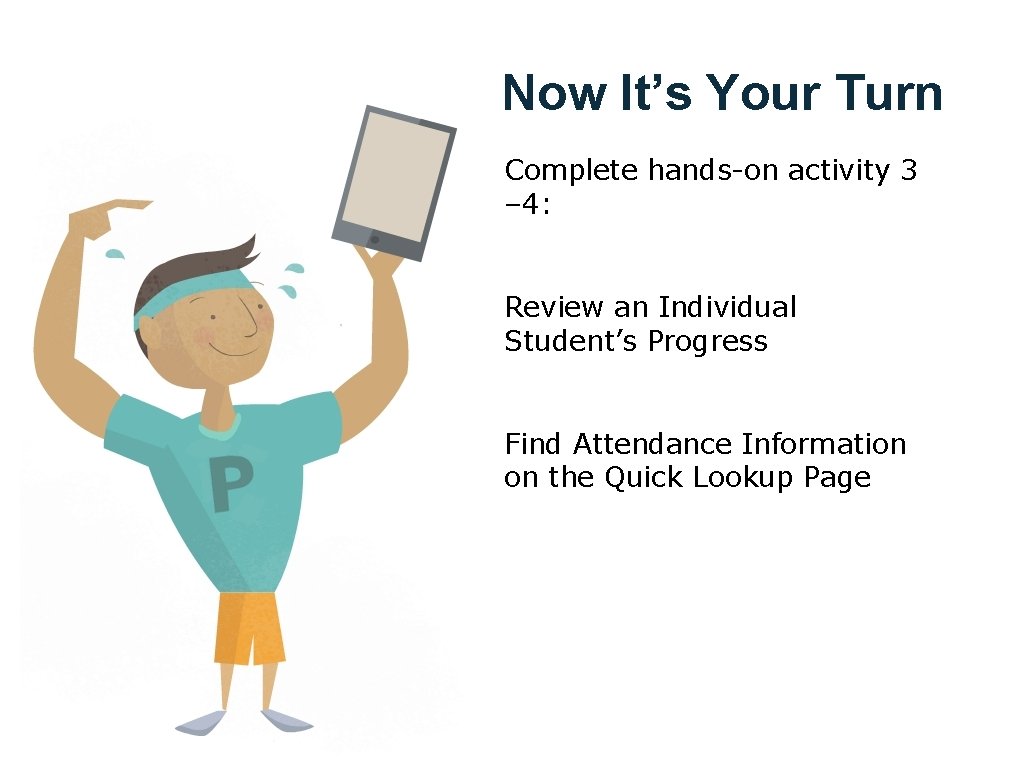 Now It’s Your Turn Complete hands-on activity 3 – 4: Review an Individual Student’s