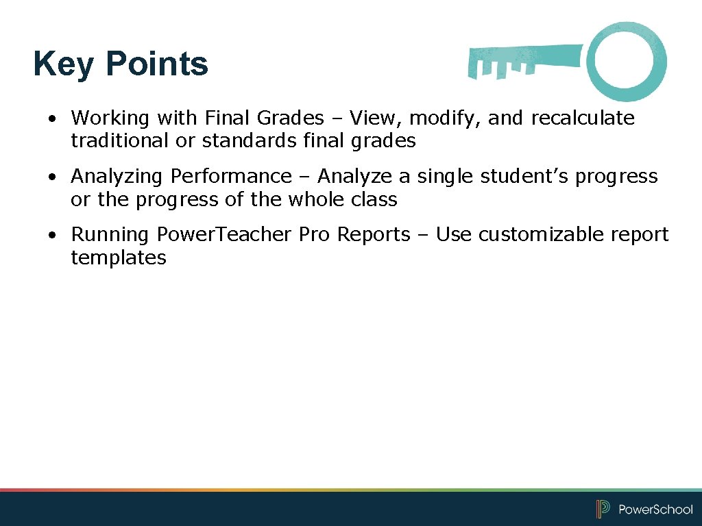 Key Points • Working with Final Grades – View, modify, and recalculate traditional or