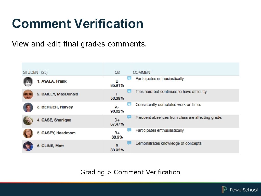 Comment Verification View and edit final grades comments. Grading > Comment Verification 
