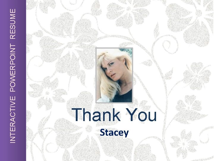 INTERACTIVE POWERPOINT RESUME Thank You Stacey 