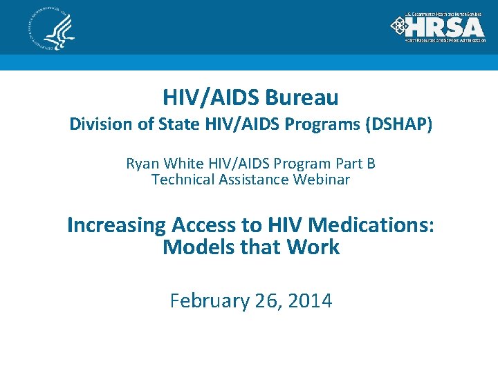 HIV/AIDS Bureau Division of State HIV/AIDS Programs (DSHAP) Ryan White HIV/AIDS Program Part B