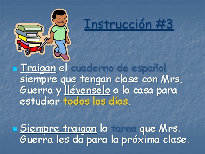 Instrucción #3 n n Traigan el cuaderno de español siempre que tengan clase con