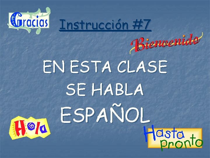 Instrucción #7 EN ESTA CLASE SE HABLA ESPAÑOL 