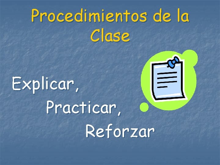 Procedimientos de la Clase Explicar, Practicar, Reforzar 