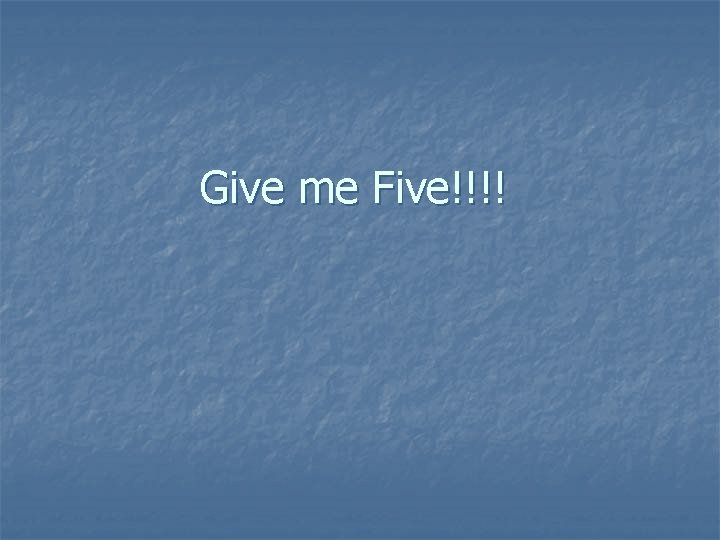 Give me Five!!!! 