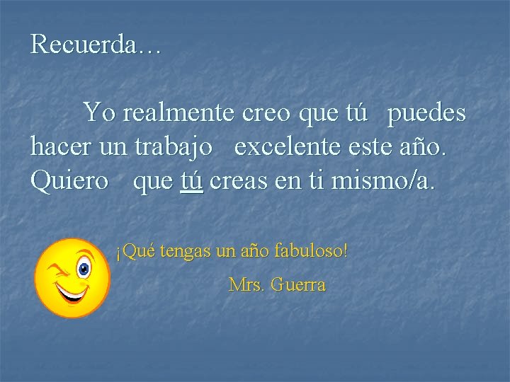 Recuerda… Yo realmente creo que tú puedes hacer un trabajo excelente este año. Quiero