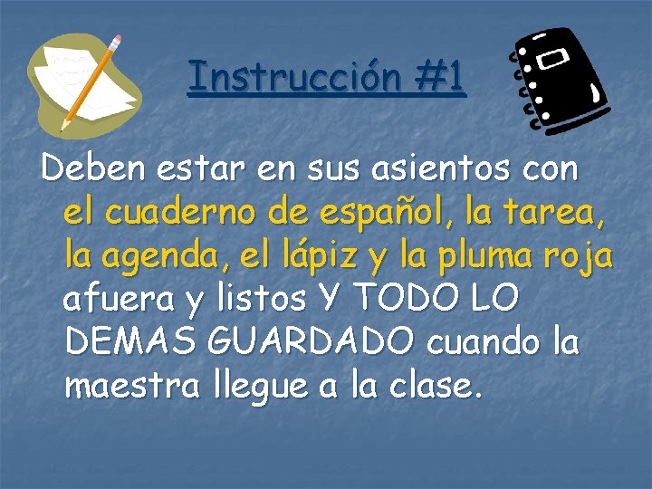 Instrucción #1 Deben estar en sus asientos con el cuaderno de español, la tarea,