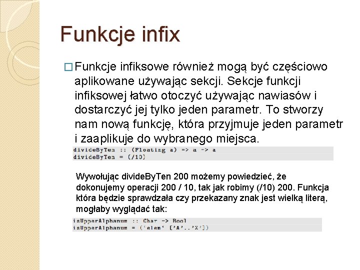 Funkcje infix � Funkcje infiksowe również mogą być częściowo aplikowane używając sekcji. Sekcje funkcji
