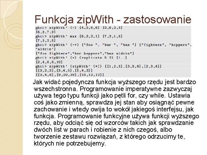 Funkcja zip. With - zastosowanie Jak widać pojedyncza funkcja wyższego rzędu jest bardzo wszechstronna.