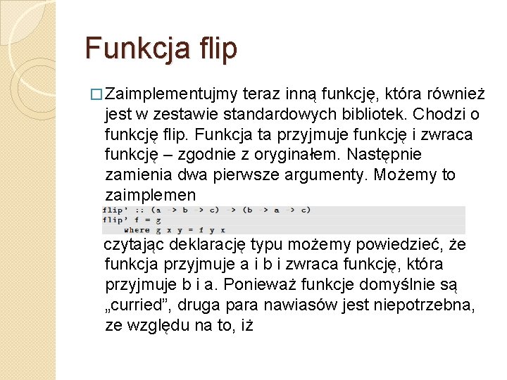 Funkcja flip � Zaimplementujmy teraz inną funkcję, która również jest w zestawie standardowych bibliotek.