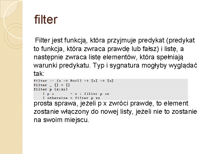 filter Filter jest funkcją, która przyjmuje predykat (predykat to funkcja, która zwraca prawdę lub