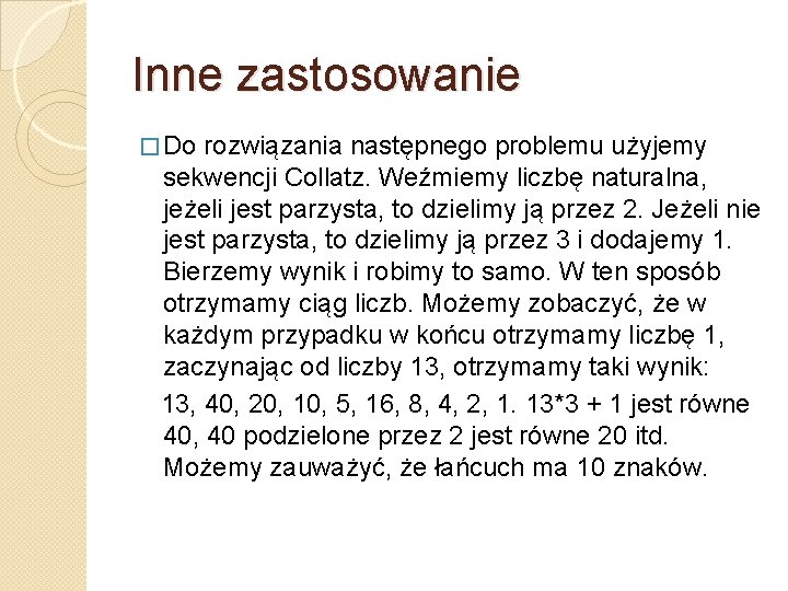 Inne zastosowanie � Do rozwiązania następnego problemu użyjemy sekwencji Collatz. Weźmiemy liczbę naturalna, jeżeli