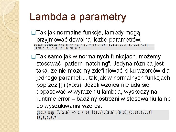 Lambda a parametry � Tak jak normalne funkcje, lambdy mogą przyjmować dowolną liczbę parametrów.