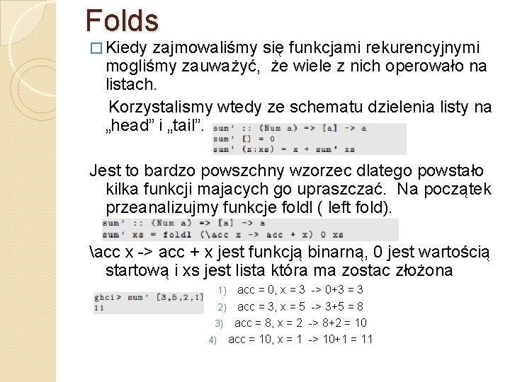 Folds � Kiedy zajmowaliśmy się funkcjami rekurencyjnymi mogliśmy zauważyć, że wiele z nich operowało