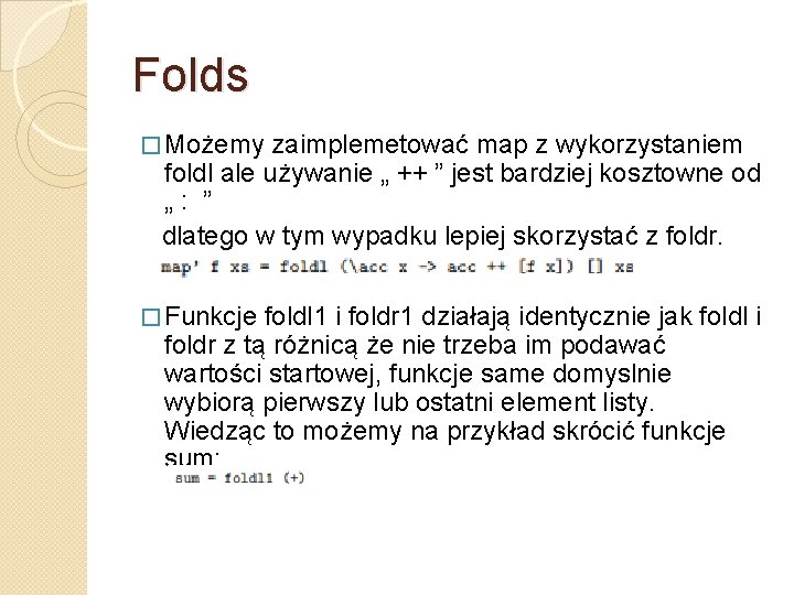 Folds � Możemy zaimplemetować map z wykorzystaniem foldl ale używanie „ ++ ” jest