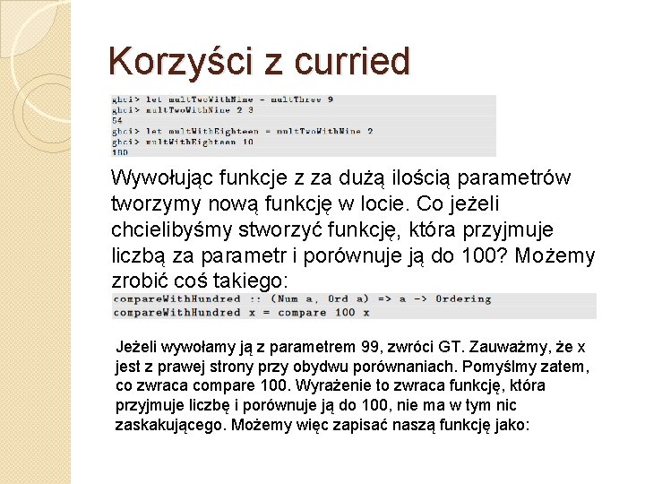 Korzyści z curried Wywołując funkcje z za dużą ilością parametrów tworzymy nową funkcję w