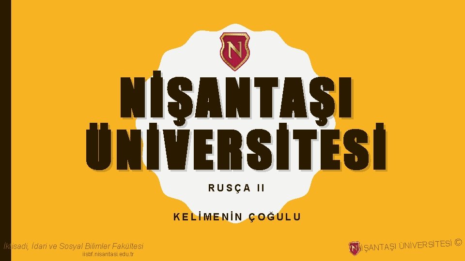 NİŞANTAŞI ÜNİVERSİTESİ RUSÇA II KELİMENİN ÇOĞULU İktisadi, İdari ve Sosyal Bilimler Fakültesi iisbf. nisantasi.