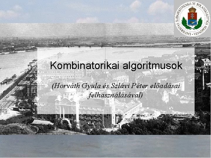 Kombinatorikai algoritmusok (Horváth Gyula és Szlávi Péter előadásai felhasználásával) 