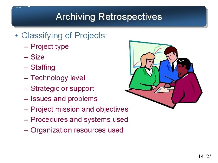 Archiving Retrospectives • Classifying of Projects: – Project type – Size – Staffing – Archiving Retrospectives • Classifying of Projects: – Project type – Size – Staffing –