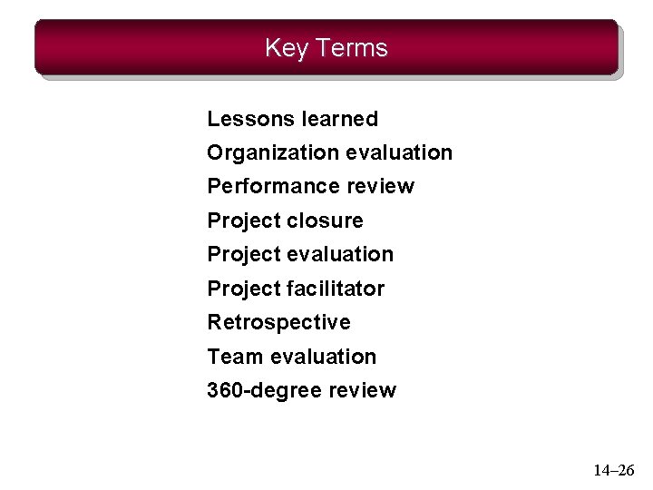 Key Terms Lessons learned Organization evaluation Performance review Project closure Project evaluation Project facilitator