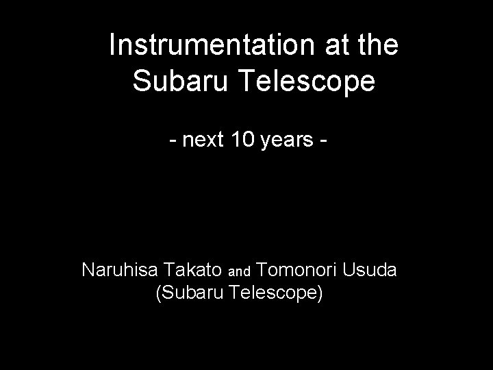 Instrumentation at the Subaru Telescope - next 10 years - Naruhisa Takato and Tomonori