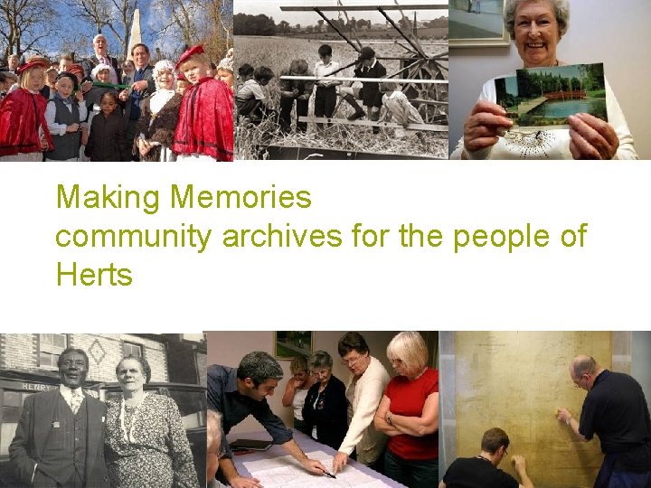Making Memories community archives for the people of Herts www. hertsdirect. org Making Memories community archives for the people of Herts www. hertsdirect. org