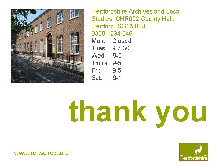 Hertfordshire Archives and Local Studies, CHR 002 County Hall, Hertford SG 13 8 EJ Hertfordshire Archives and Local Studies, CHR 002 County Hall, Hertford SG 13 8 EJ