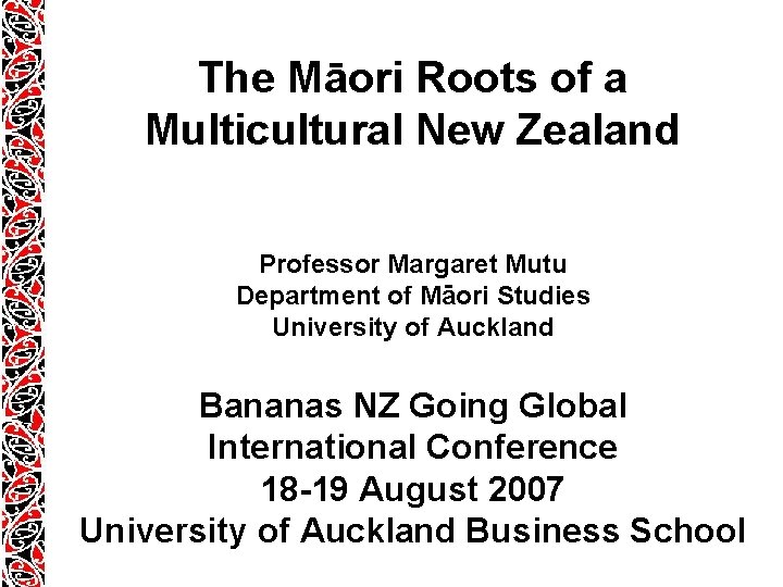 The Māori Roots of a Multicultural New Zealand Professor Margaret Mutu Department of Māori The Māori Roots of a Multicultural New Zealand Professor Margaret Mutu Department of Māori