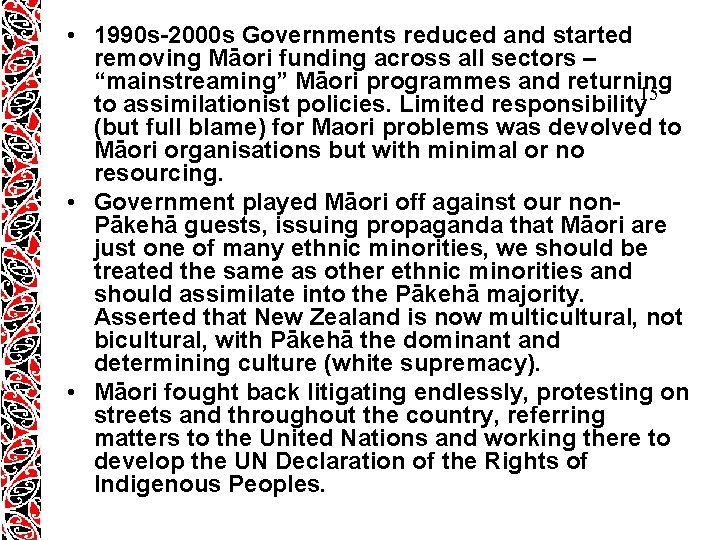 • 1990 s-2000 s Governments reduced and started removing Māori funding across all • 1990 s-2000 s Governments reduced and started removing Māori funding across all