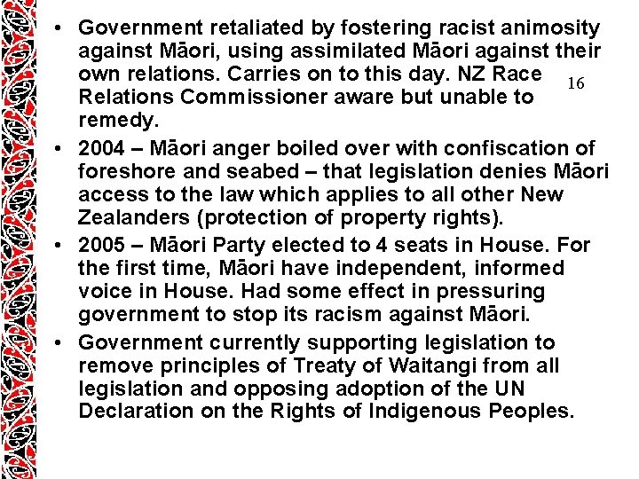 • Government retaliated by fostering racist animosity against Māori, using assimilated Māori against • Government retaliated by fostering racist animosity against Māori, using assimilated Māori against