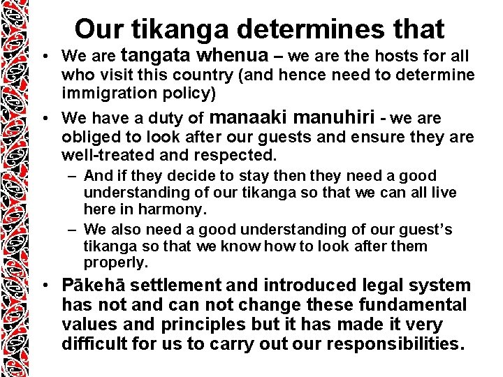 Our tikanga determines that • We are tangata whenua – we are the hosts Our tikanga determines that • We are tangata whenua – we are the hosts
