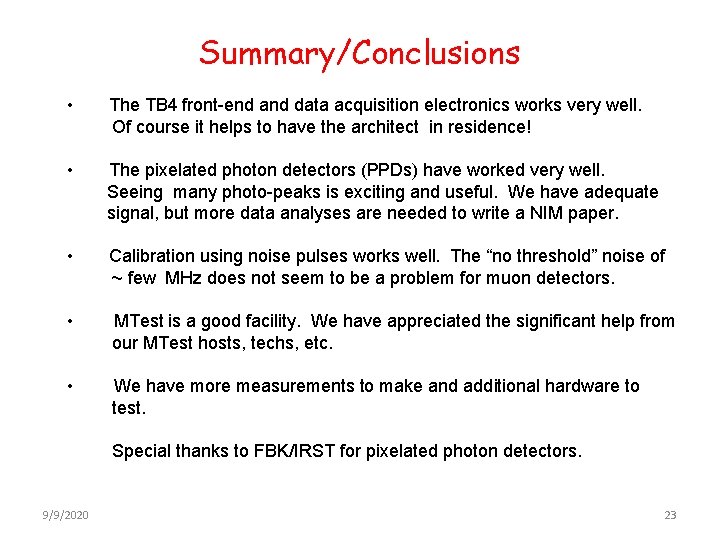 Summary/Conclusions • The TB 4 front-end and data acquisition electronics works very well. Of