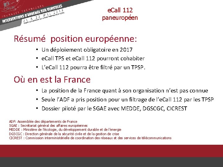 e. Call 112 paneuropéen Résumé position européenne: • Un déploiement obligatoire en 2017 •