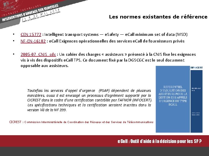 Les normes existantes de référence • • • CEN 15772 : Intelligent transport systems