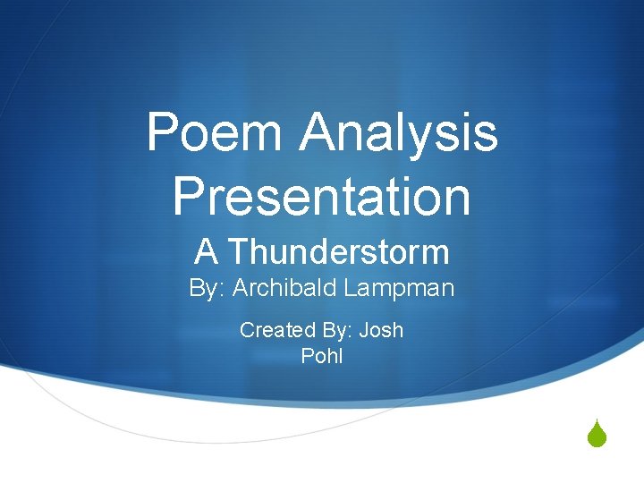 Poem Analysis Presentation A Thunderstorm By: Archibald Lampman Created By: Josh Pohl S 