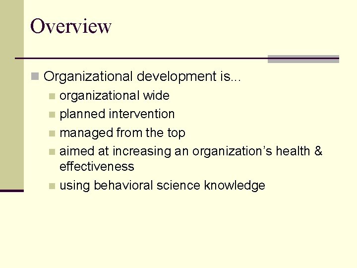 Overview n Organizational development is. . . n organizational wide n planned intervention n