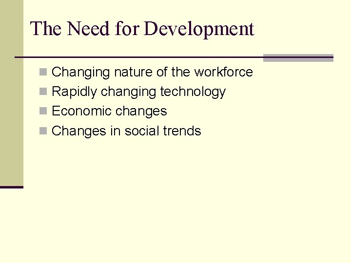 The Need for Development n Changing nature of the workforce n Rapidly changing technology