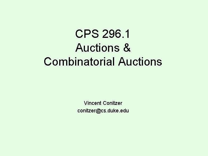 CPS 296. 1 Auctions & Combinatorial Auctions Vincent Conitzer conitzer@cs. duke. edu 