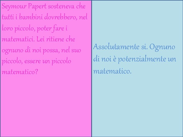 Seymour Papert sosteneva che tutti i bambini dovrebbero, nel loro piccolo, poter fare i