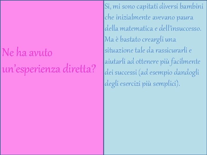 Ne ha avuto un’esperienza diretta? Si, mi sono capitati diversi bambini che inizialmente avevano