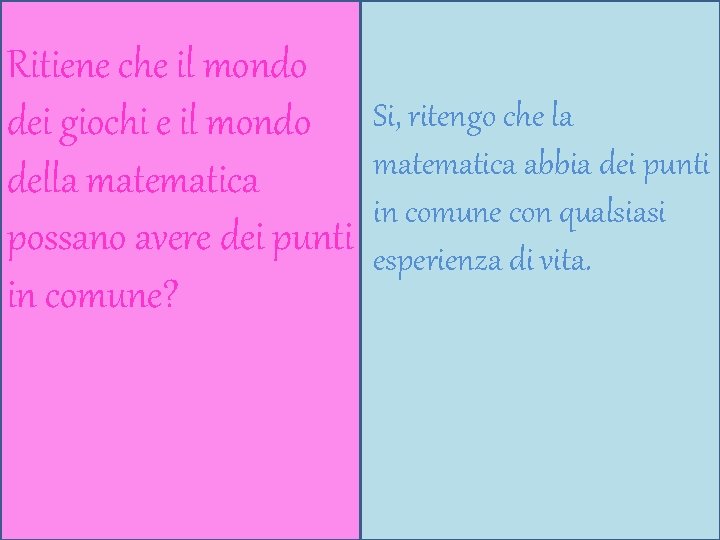 Ritiene che il mondo dei giochi e il mondo della matematica possano avere dei